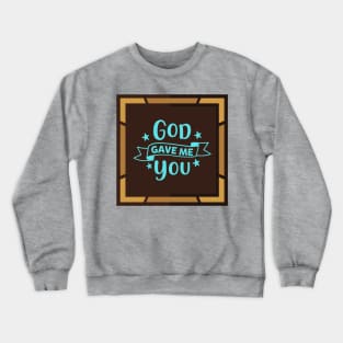 God Gave Me You Crewneck Sweatshirt